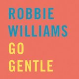 Go Gentle Lyrics Robbie Williams