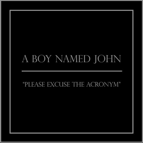 Please Excuse the Acronym Lyrics A Boy Named John