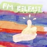 How To Make Friends Lyrics FM Belfast