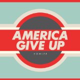 America Give Up Lyrics Howler